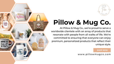 Pillow & Mug Co.: Bringing Comfort and Joy to Homes Worldwide