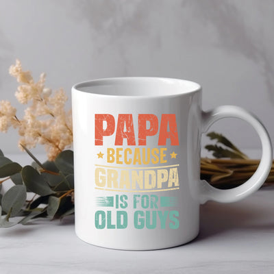 a white coffee mug with the words papa because grandpa is for old guys